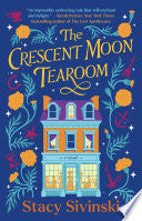 The Crescent Moon Tearoom: A Novel - Stacy Sivinski