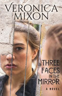 Three Faces in the Mirror: A Novel - Veronica Mixon