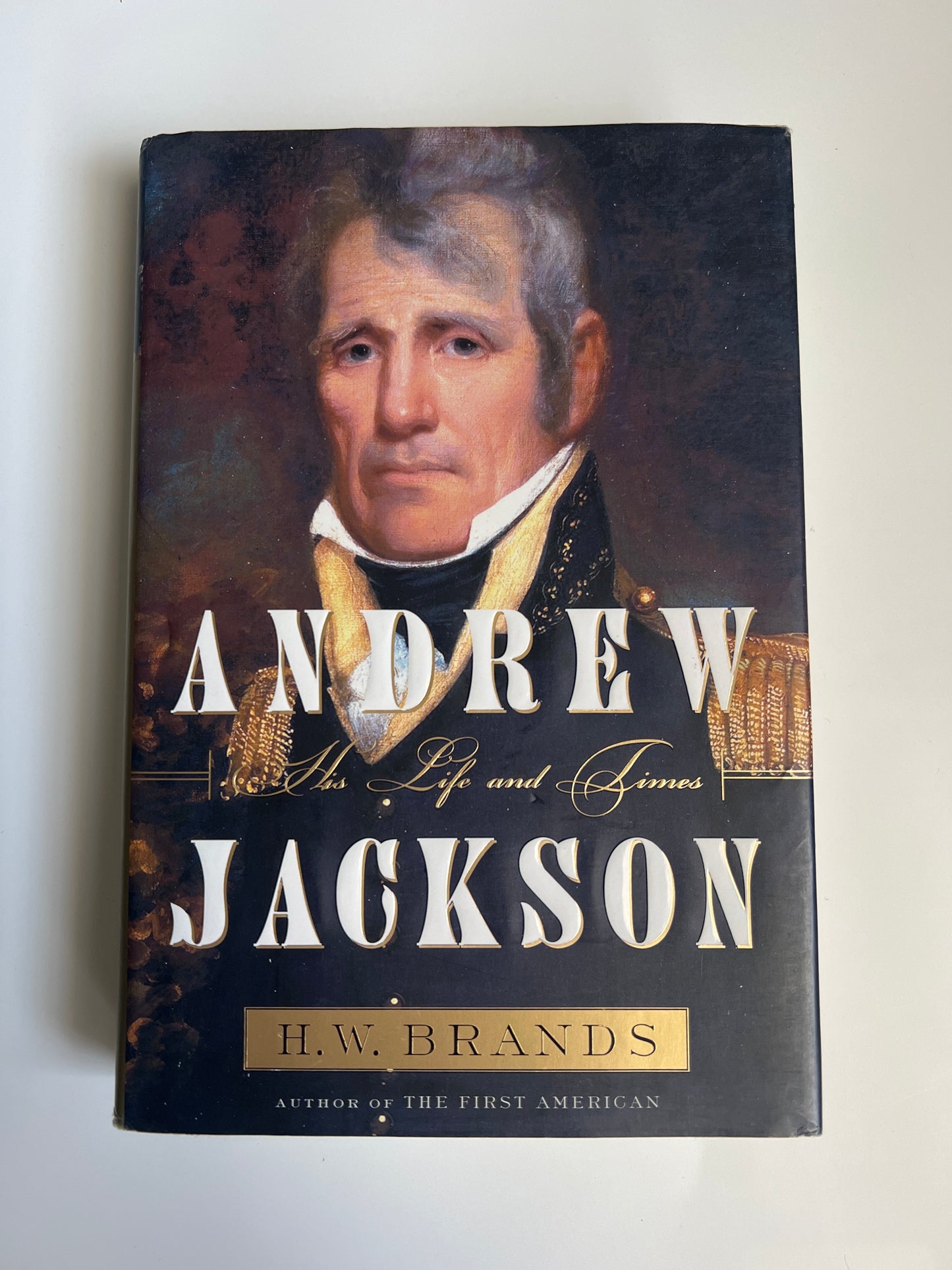 Andrew Jackson, His Life and Times - H. W. Brands