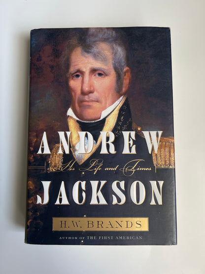 Andrew Jackson, His Life and Times - H. W. Brands