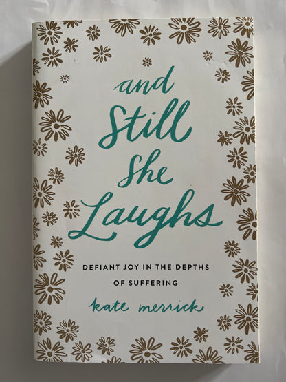 And Still She Laughs: Defiant Joy in the Depths of Suffering - Kate Merrick