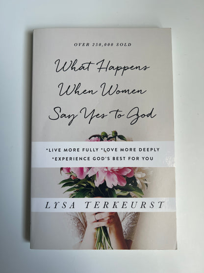 What Happens When Women Say Yes to God - Lysa Terkeurst