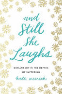 And Still She Laughs: Defiant Joy in the Depths of Suffering - Kate Merrick