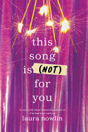 This Song Is (Not) for You - Laura Nowlin