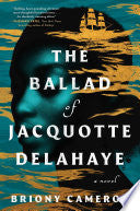 The Ballad of Jacquotte Delahaye: A Novel - Briony Cameron