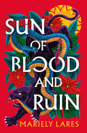 Sun of Blood and Ruin: A Novel - Mariely Lares