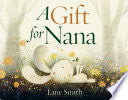 A Gift for Nana - Lane Smith