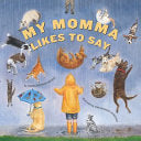 My Momma Likes to Say - Denise Brennan-Nelson