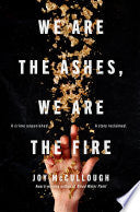 We Are the Ashes, We Are the Fire - Joy McCullough