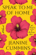 Speak to Me of Home: A Novel - Jeanine Cummins