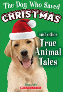 The Dog who Saved Christmas: And Other True Animal Tales - Allan Zullo
