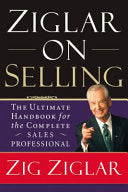 Ziglar on Selling: The Ultimate Handbook for the Complete Sales Professional - Zig Ziglar