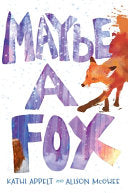 Maybe a Fox - Kathi Appelt