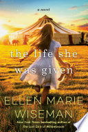 The Life She Was Given: A Moving and Emotional Saga of Family and Resilient Women - Ellen Marie Wiseman