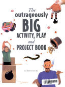 The Outrageously Big Activity, Play and Project Book