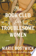 The Book Club for Troublesome Women: A Novel - Marie Bostwick