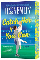 Catch Her If You Can: A Novel - Tessa Bailey