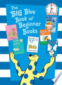 The Big Blue Book of Beginner Books: Go, Dog. Go!, Are You My Mother?, The Best Nest, Put Me In the Zoo, It's Not Easy Being a Bunny, A Fly Went By - P.D. Eastman