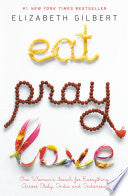 Eat Pray Love: One Woman's Search for Everything Across Italy, India and Indonesia - Elizabeth Gilbert