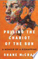 Pulling the Chariot of the Sun: A Memoir of a Kidnapping - Shane McCrae