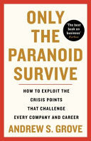 Only the Paranoid Survive: How to Exploit the Crisis Points that Challenge Every Company and Career - Andrew Grove