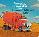 Cement Mixer's ABC: Goodnight, Goodnight, Construction Site (Alphabet Book for Kids, Board Books for Toddlers, Preschool Concept Book) - Sherri Duskey Rinker
