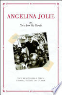 Notes from My Travels: Visits with Refugees in Africa, Cambodia, Pakistan and Ecuador - Angelina Jolie