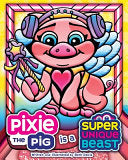 Pixie the Pig Is a Super Unique Beast: A Heartfelt Social-Emotional Learning Book About Autism, Sensory Differences, and Friendship - Beth Davis