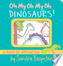 Oh My Oh My Oh Dinosaurs! - Sandra Boynton