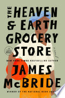 The Heaven & Earth Grocery Store: A Novel - James McBride