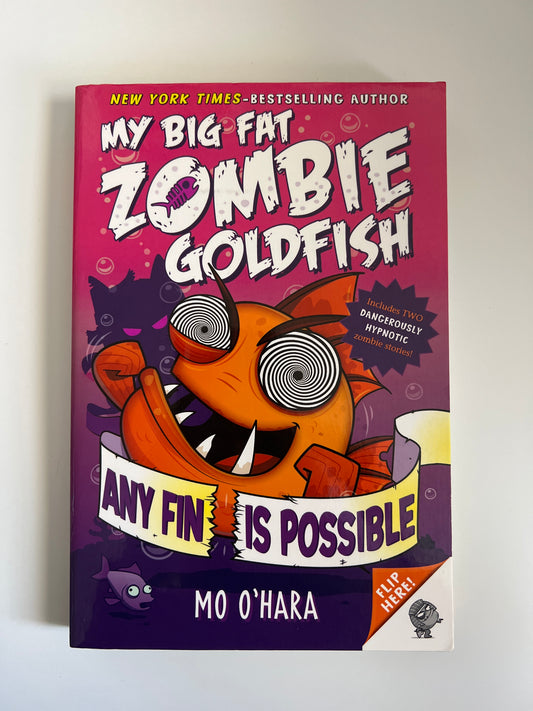 Any Fin Is Possible: My Big Fat Zombie Goldfish - Mo O'Hara