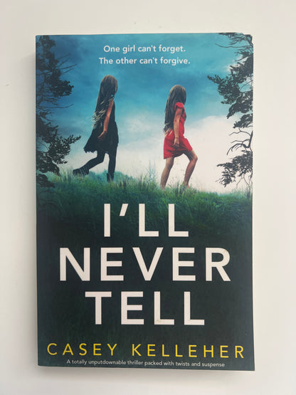 I'll Never Tell: A Totally Unputdownable Thriller Packed with Twists and Suspense - Casey Kelleher
